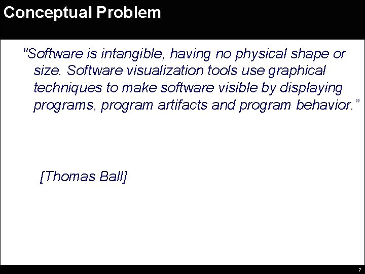 Conceptual Problem "Software is intangible, having no physical shape or size. Software visualization tools