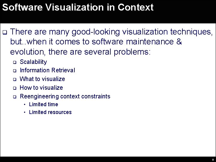 Software Visualization in Context q There are many good-looking visualization techniques, but. . when