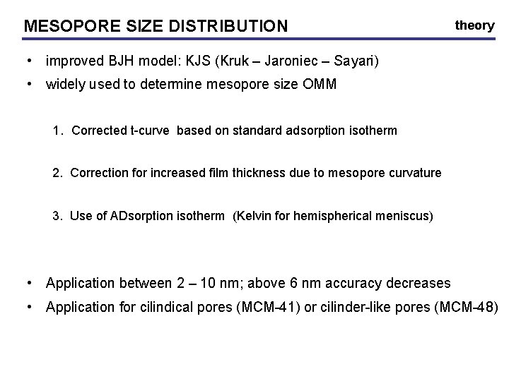 MESOPORE SIZE DISTRIBUTION theory • improved BJH model: KJS (Kruk – Jaroniec – Sayari)