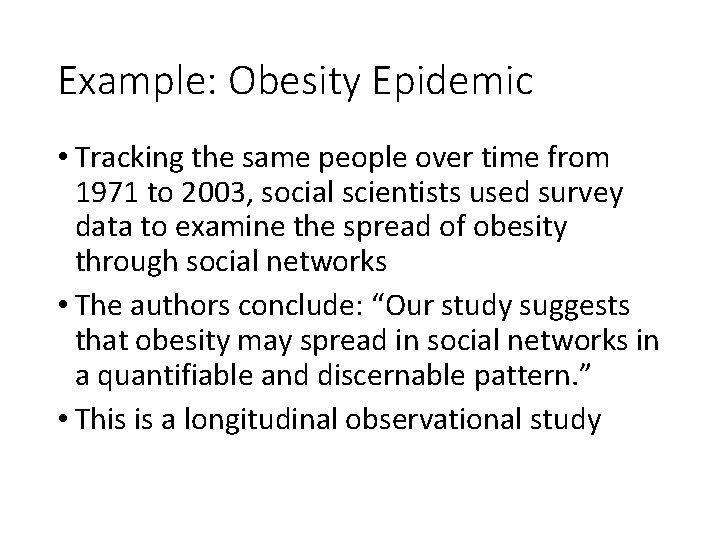 Example: Obesity Epidemic • Tracking the same people over time from 1971 to 2003,