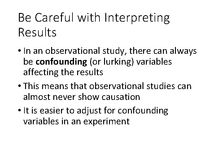 Be Careful with Interpreting Results • In an observational study, there can always be