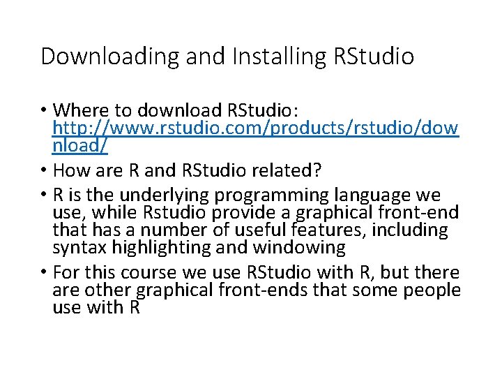 Downloading and Installing RStudio • Where to download RStudio: http: //www. rstudio. com/products/rstudio/dow nload/