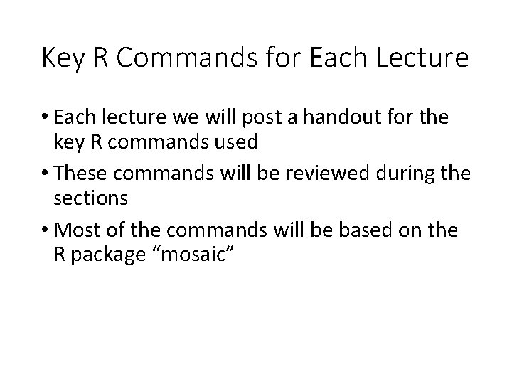 Key R Commands for Each Lecture • Each lecture we will post a handout