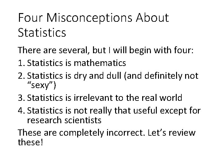 Four Misconceptions About Statistics There are several, but I will begin with four: 1.