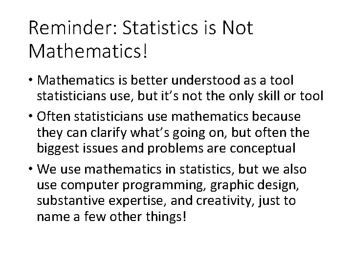 Reminder: Statistics is Not Mathematics! • Mathematics is better understood as a tool statisticians