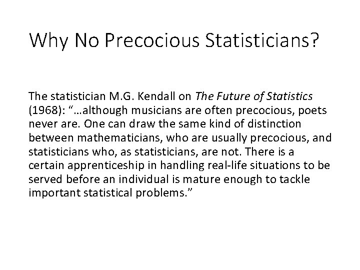 Why No Precocious Statisticians? The statistician M. G. Kendall on The Future of Statistics