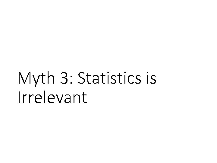 Myth 3: Statistics is Irrelevant 