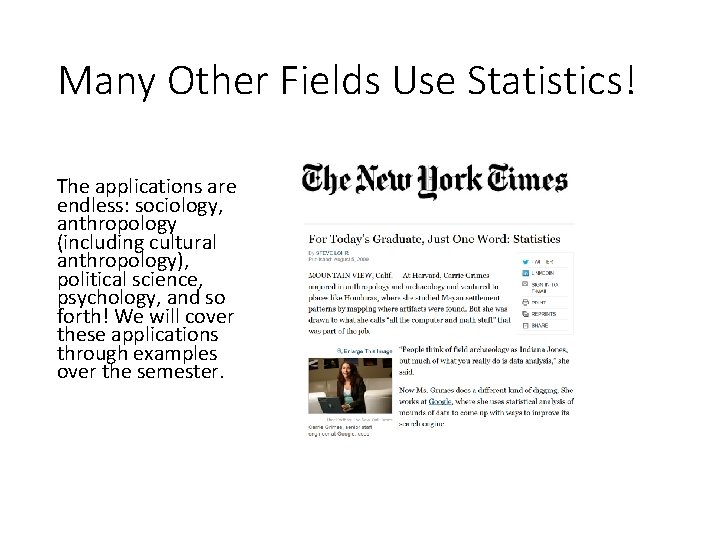 Many Other Fields Use Statistics! The applications are endless: sociology, anthropology (including cultural anthropology),