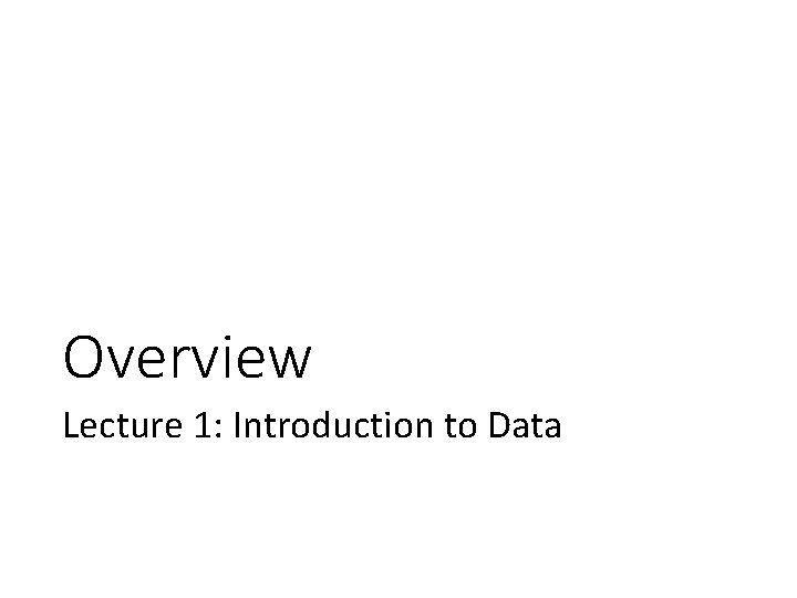 Overview Lecture 1: Introduction to Data 