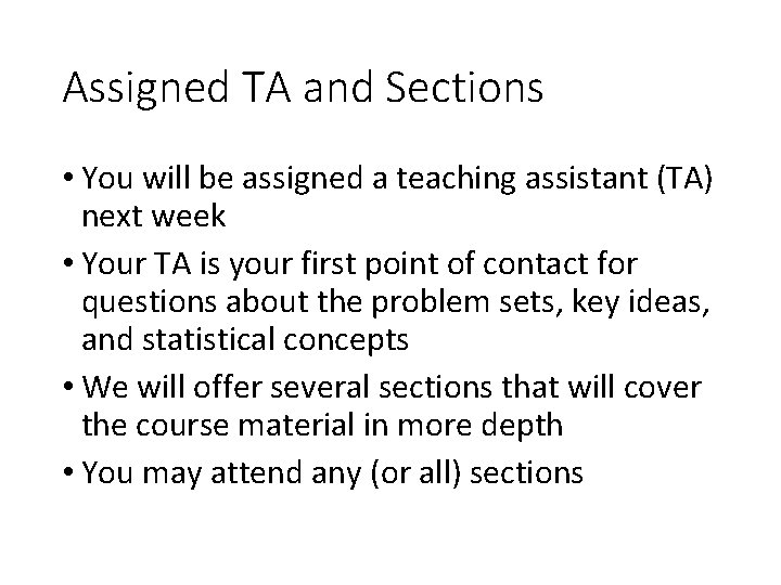 Assigned TA and Sections • You will be assigned a teaching assistant (TA) next