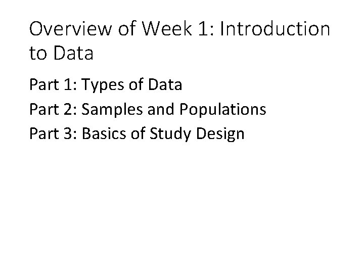 Overview of Week 1: Introduction to Data Part 1: Types of Data Part 2: