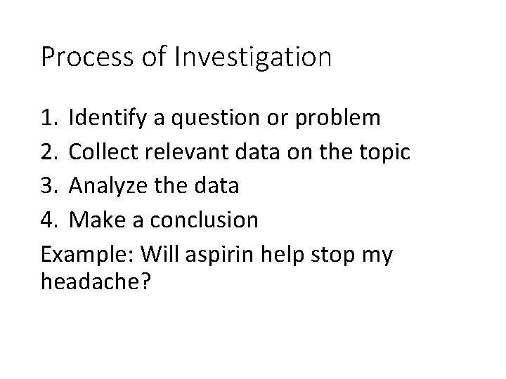 Process of Investigation 1. Identify a question or problem 2. Collect relevant data on