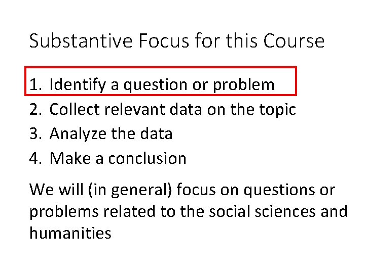 Substantive Focus for this Course 1. 2. 3. 4. Identify a question or problem