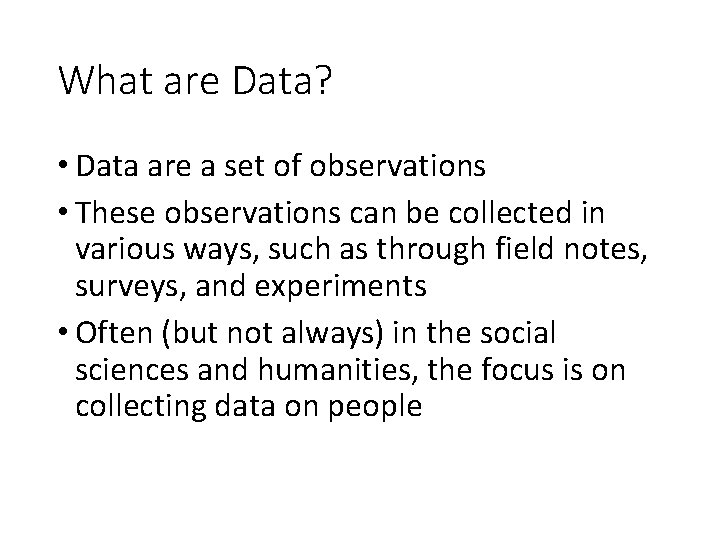 What are Data? • Data are a set of observations • These observations can