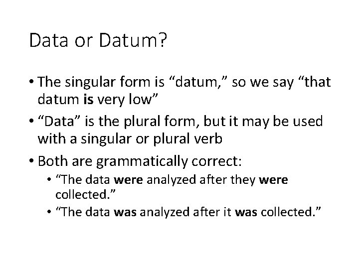 Data or Datum? • The singular form is “datum, ” so we say “that