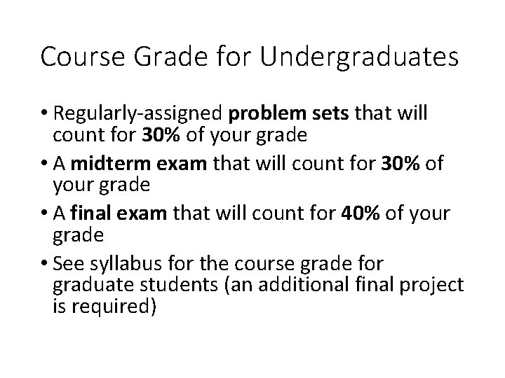 Course Grade for Undergraduates • Regularly-assigned problem sets that will count for 30% of