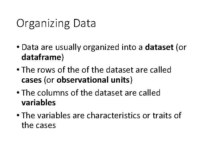 Organizing Data • Data are usually organized into a dataset (or dataframe) • The