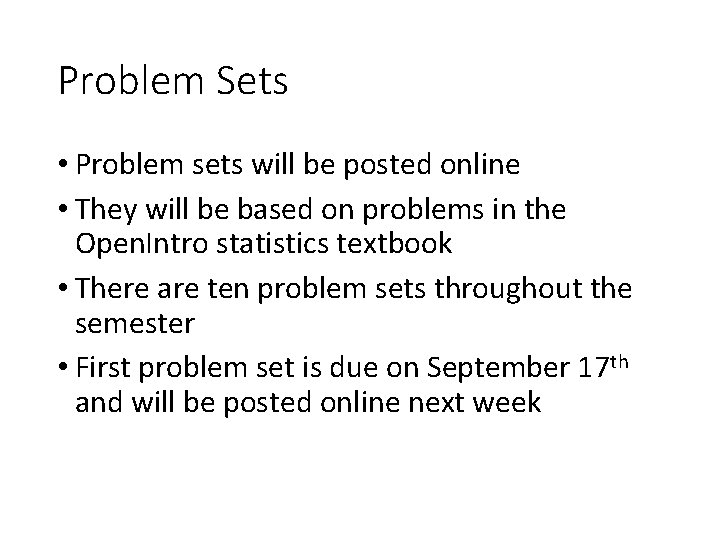 Problem Sets • Problem sets will be posted online • They will be based