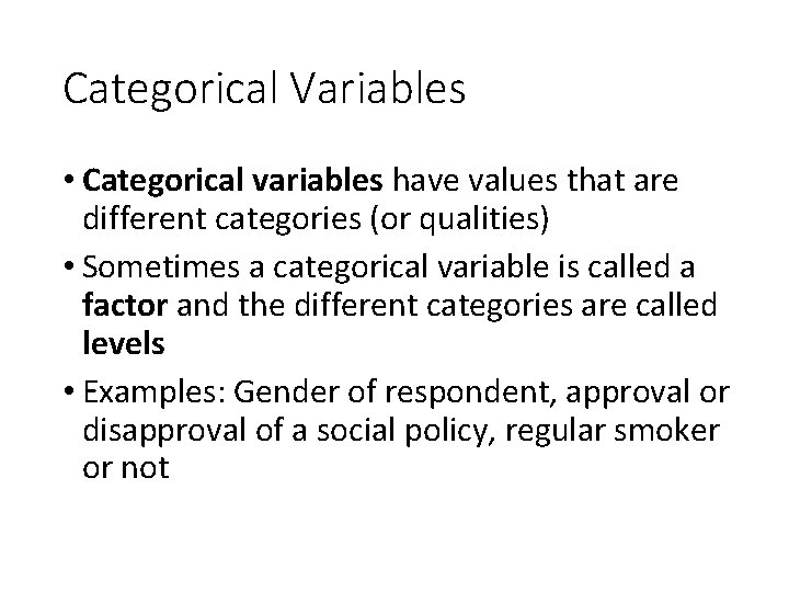 Categorical Variables • Categorical variables have values that are different categories (or qualities) •
