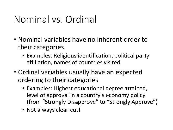 Nominal vs. Ordinal • Nominal variables have no inherent order to their categories •