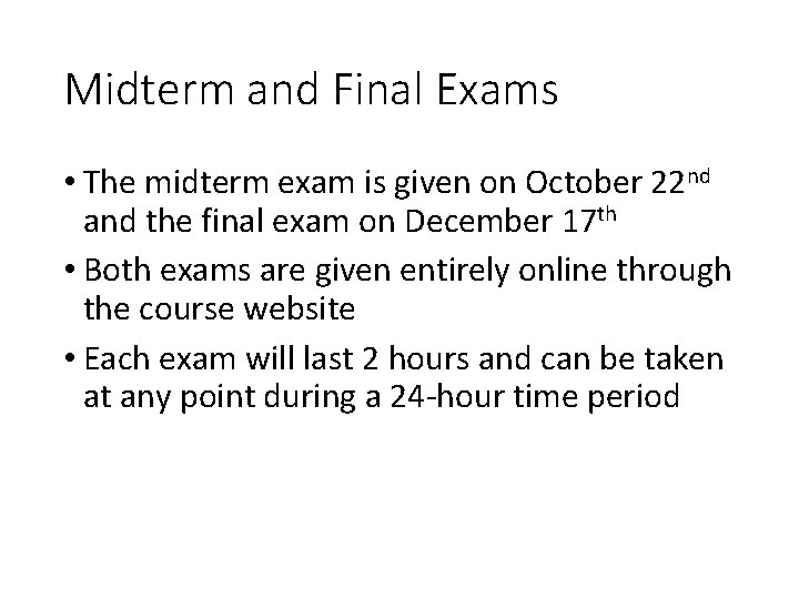 Midterm and Final Exams • The midterm exam is given on October 22 nd