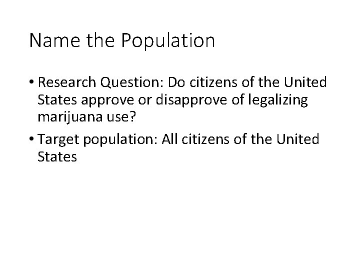 Name the Population • Research Question: Do citizens of the United States approve or