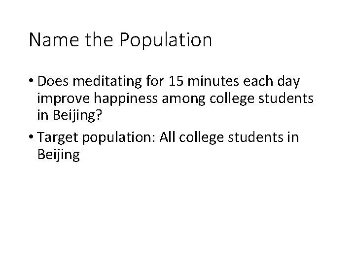 Name the Population • Does meditating for 15 minutes each day improve happiness among