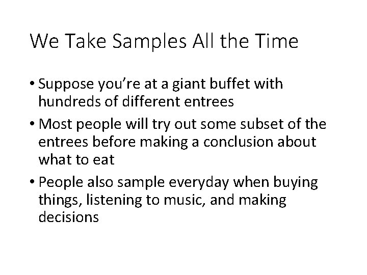 We Take Samples All the Time • Suppose you’re at a giant buffet with