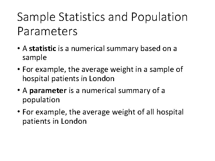 Sample Statistics and Population Parameters • A statistic is a numerical summary based on