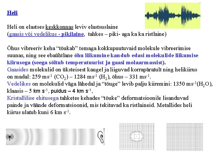 Heli on elastses keskkonnas leviv elastsuslaine (gaasis või vedelikus - pikilaine, tahkes – piki- Heli on elastses keskkonnas leviv elastsuslaine (gaasis või vedelikus - pikilaine, tahkes – piki-