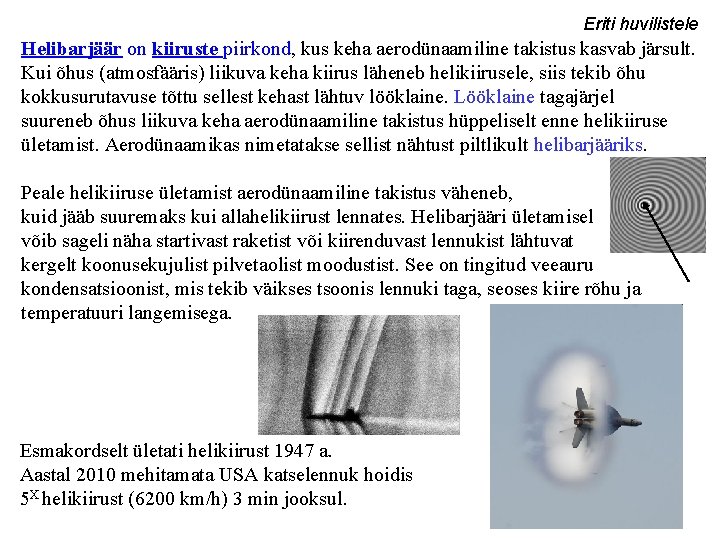 Eriti huvilistele Helibarjäär on kiiruste piirkond, kus keha aerodünaamiline takistus kasvab järsult. Kui õhus