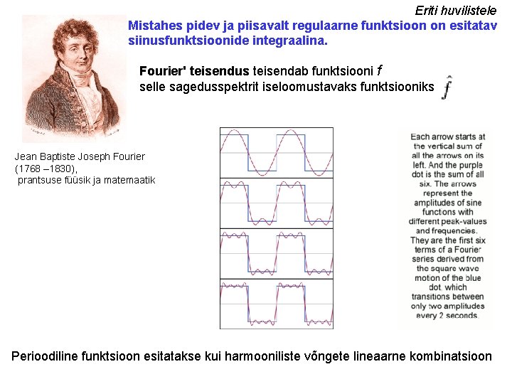 Eriti huvilistele Mistahes pidev ja piisavalt regulaarne funktsioon on esitatav siinusfunktsioonide integraalina. Fourier' teisendus