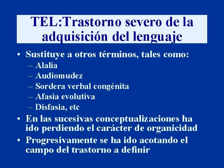 TEL: Trastorno severo de la adquisición del lenguaje • Sustituye a otros términos, tales