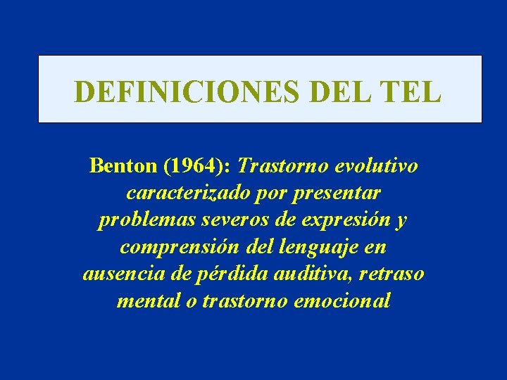 DEFINICIONES DEL TEL Benton (1964): Trastorno evolutivo caracterizado por presentar problemas severos de expresión