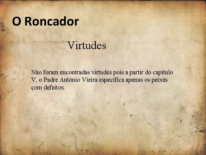 O Roncador Virtudes Não foram encontradas virtudes pois a partir do capítulo V, o O Roncador Virtudes Não foram encontradas virtudes pois a partir do capítulo V, o