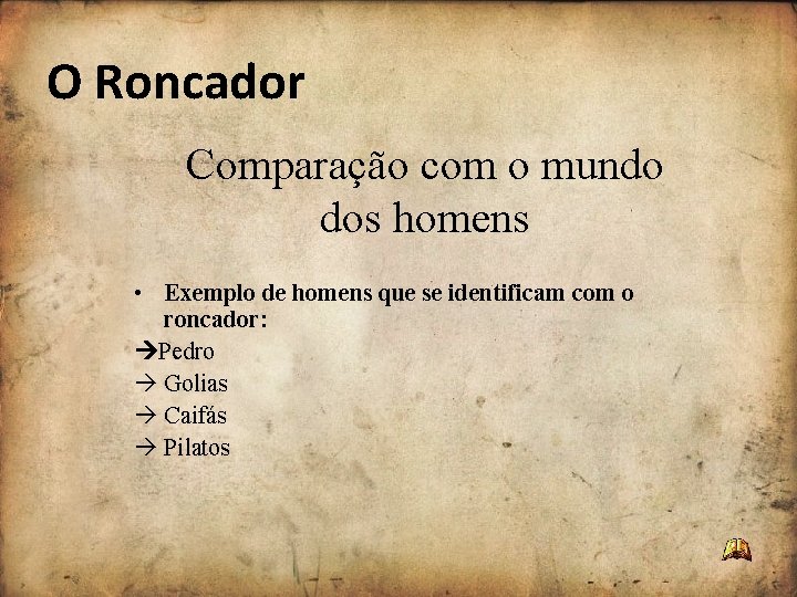 O Roncador Comparação com o mundo dos homens • Exemplo de homens que se O Roncador Comparação com o mundo dos homens • Exemplo de homens que se