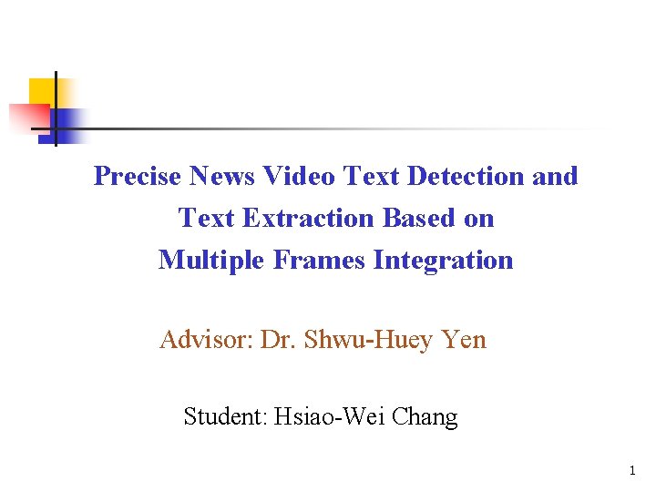 Precise News Video Text Detection and Text Extraction Based on Multiple Frames Integration Advisor: