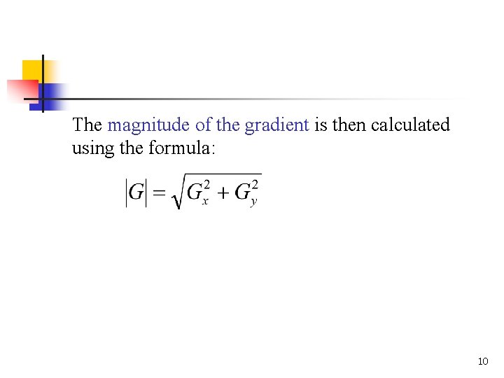 The magnitude of the gradient is then calculated using the formula: 10 