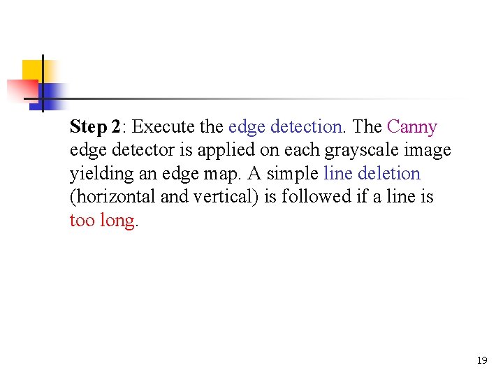 Step 2: Execute the edge detection. The Canny edge detector is applied on each