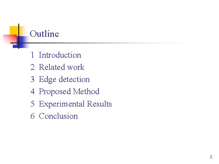 Outline 1 2 3 4 5 6 Introduction Related work Edge detection Proposed Method