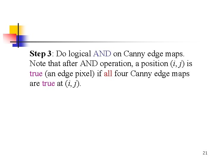 Step 3: Do logical AND on Canny edge maps. Note that after AND operation,