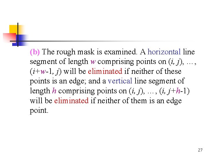 (b) The rough mask is examined. A horizontal line segment of length w comprising