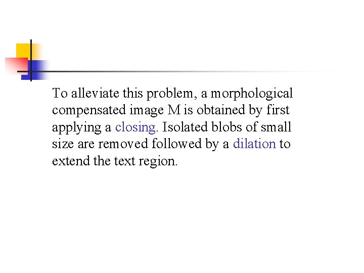 To alleviate this problem, a morphological compensated image M is obtained by first applying