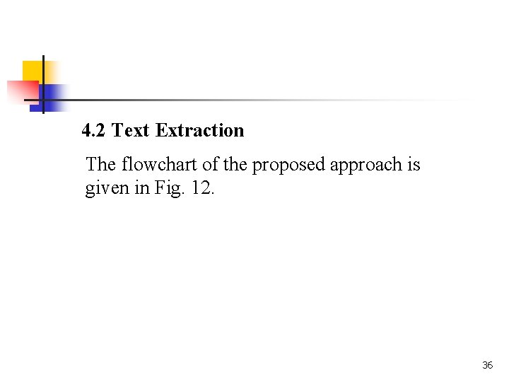 4. 2 Text Extraction The flowchart of the proposed approach is given in Fig.