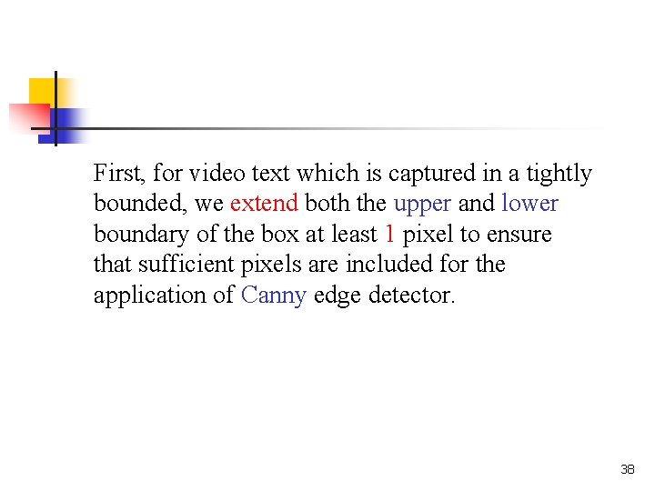 First, for video text which is captured in a tightly bounded, we extend both