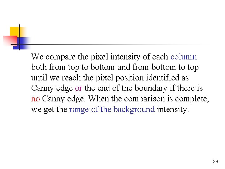 We compare the pixel intensity of each column both from top to bottom and