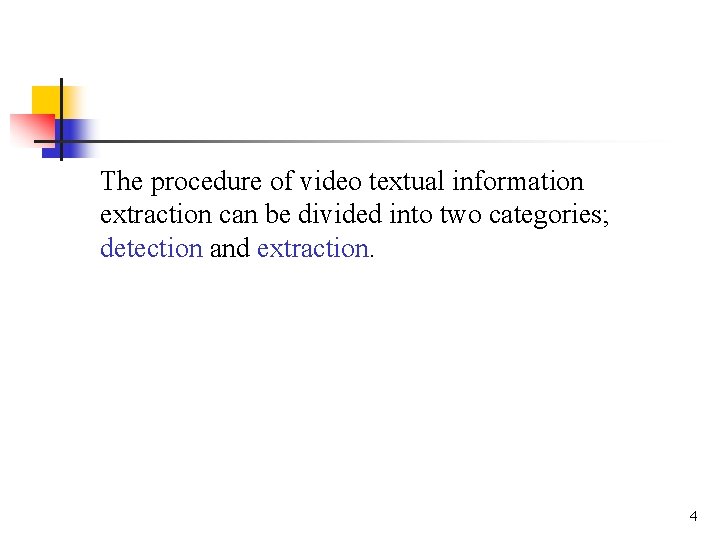 The procedure of video textual information extraction can be divided into two categories; detection