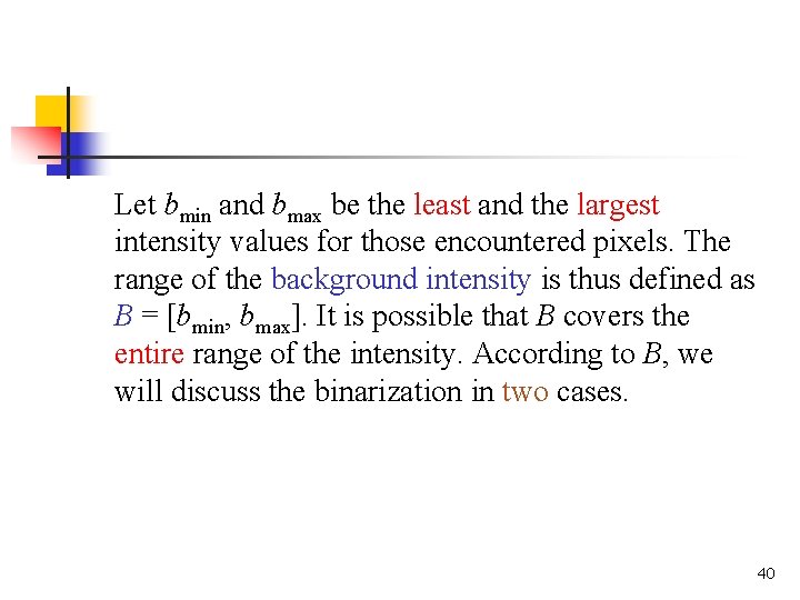 Let bmin and bmax be the least and the largest intensity values for those