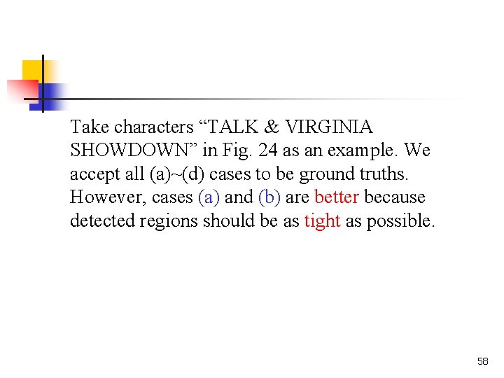 Take characters “TALK & VIRGINIA SHOWDOWN” in Fig. 24 as an example. We accept