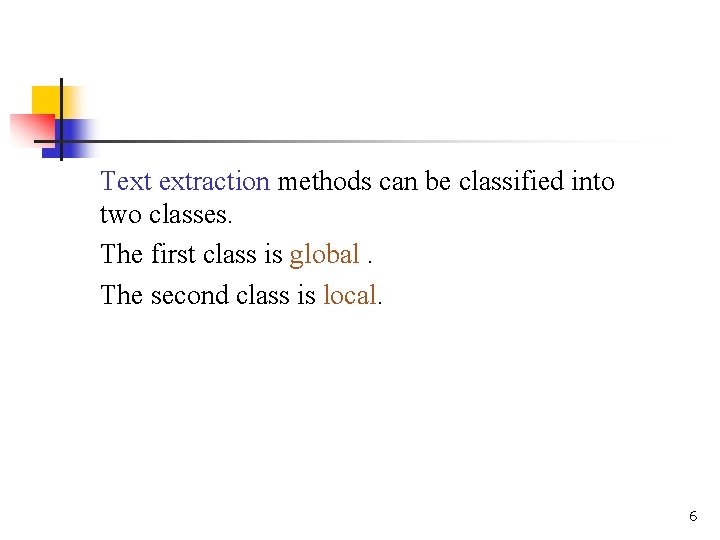 Text extraction methods can be classified into two classes. The first class is global.